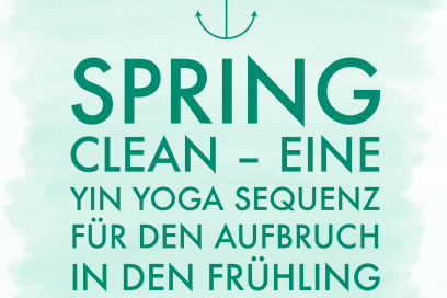 Spring Clean – eine Yin Yoga Sequenz für den Aufbruch in den Frühling