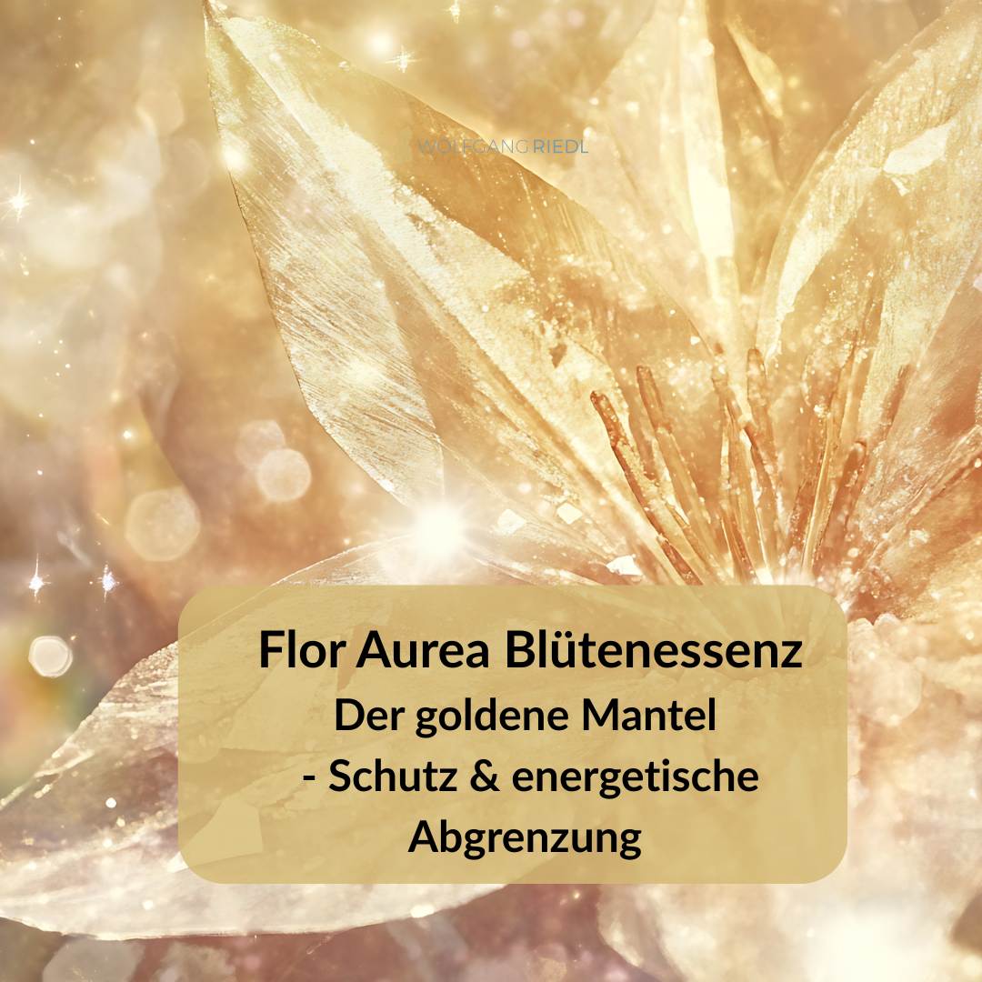 3. Der goldene Mantel - Schutz & energetische Abgrenzung –  Blütenessenzen Kombination
