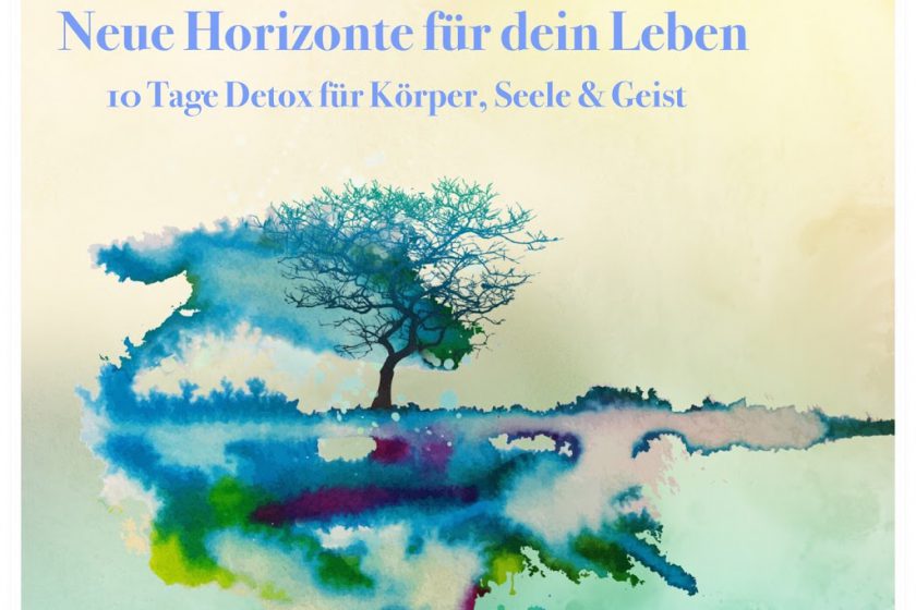 Neue Horizonte für dein Leben  10 Tage Detox Clearing für Körper, Emotionen und Geist