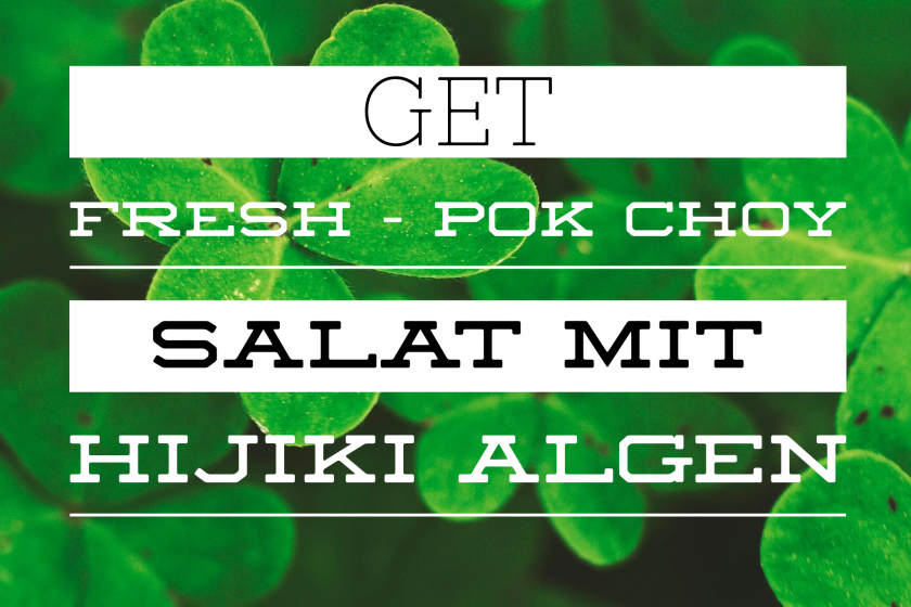 Get Fresh – Pok Choy Salat mit Hijiki Algen