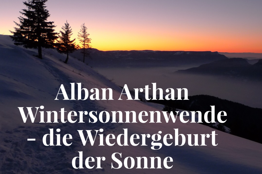 Alban Arthan Wintersonnenwende – die Wiedergeburt der Sonne