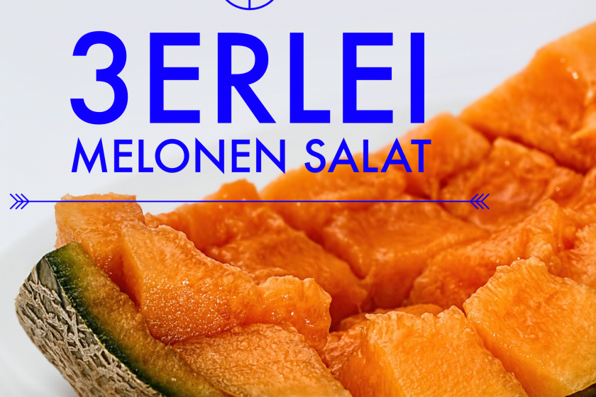 erfrischend lustvoll & lecker – der 3erlei Melonensalat –
