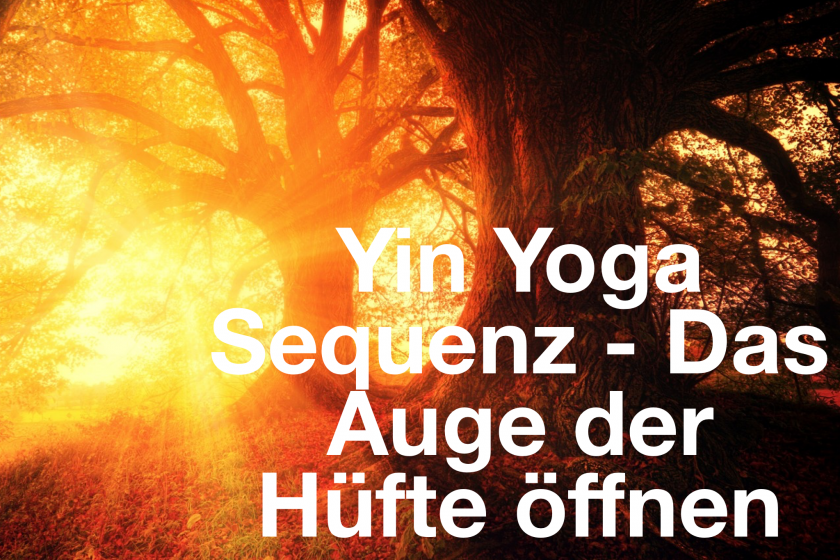 Yin Yoga Sequenz für Daheim – Das Auge der Hüfte öffnen