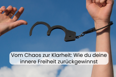 Vom Chaos zur Klarheit: Wie du deine innere Freiheit zurückgewinnst