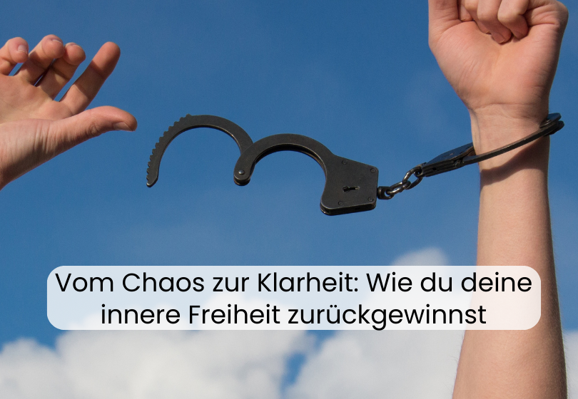 Vom Chaos zur Klarheit: Wie du deine innere Freiheit zurückgewinnst