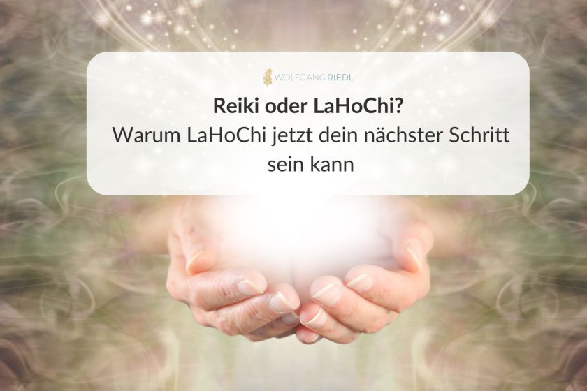 Reiki oder LaHoChi? Warum LaHoChi jetzt dein nächster Schritt sein kann