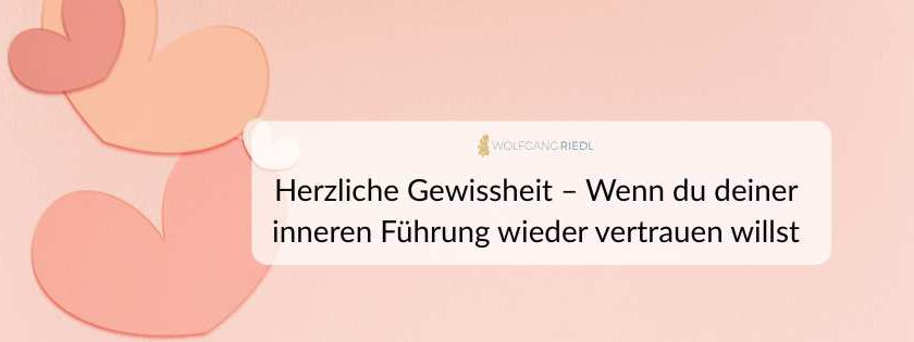Herzliche Gewissheit – Wenn du deiner inneren Führung wieder vertrauen willst