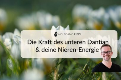Die Kraft des unteren Dantian & deine Nieren-Energie – gerade jetzt im März