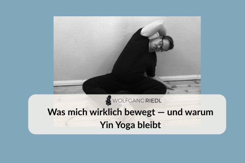 Was mich wirklich bewegt — und warum Yin Yoga bleibt