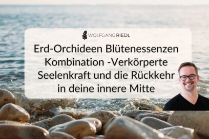Erd-Orchideen Blütenessenzen Kombination -Verkörperte Seelenkraft und die Rückkehr in deine innere Mitte