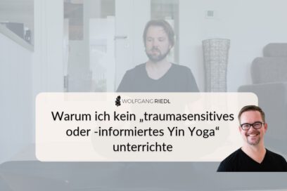 Warum ich kein „traumasensitives oder -informiertes Yin Yoga“ unterrichte – Video